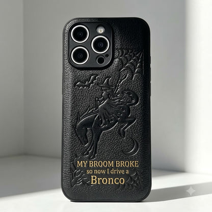 My Broom Broke So Now I Drive A Bronco Leather Phone Case