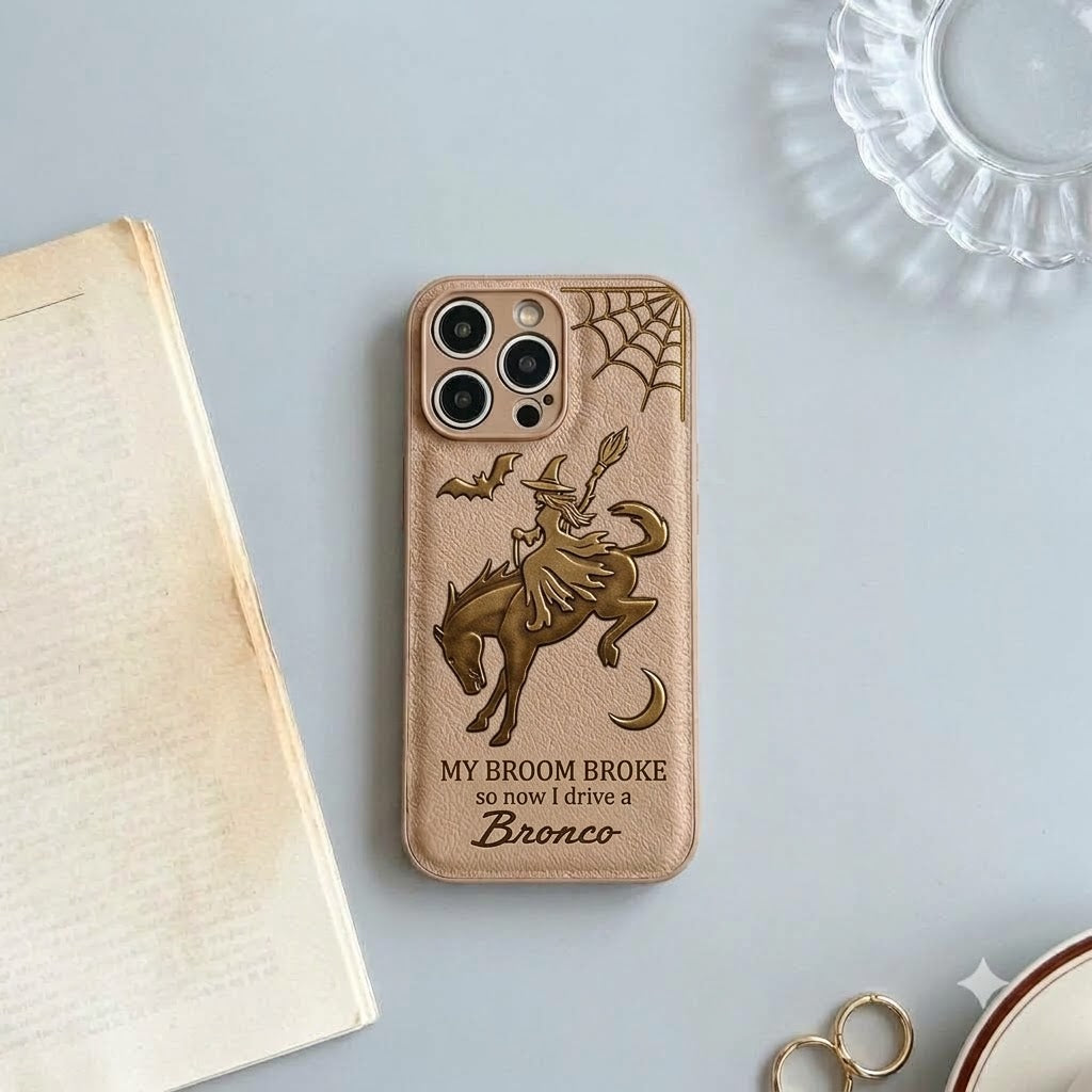 My Broom Broke So Now I Drive A Bronco Leather Phone Case
