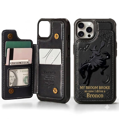My Broom Broke So Now I Drive A Bronco Leather Phone Case