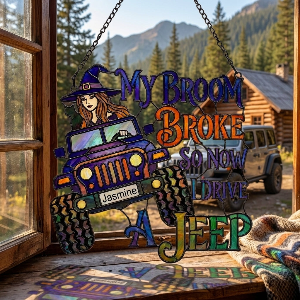 My Broom Broke So Now I Drive Jeep Personalized Suncatcher Window Glass Hanging