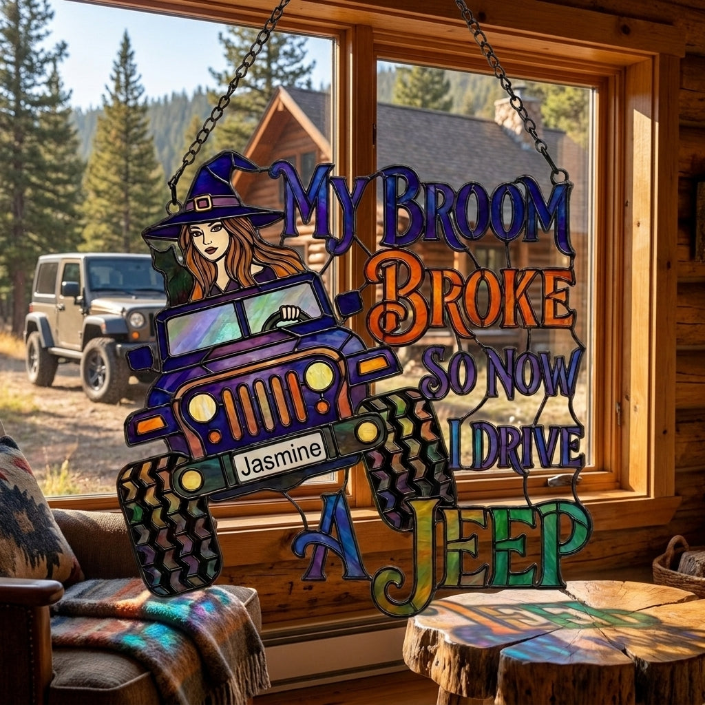 My Broom Broke So Now I Drive Jeep Personalized Suncatcher Window Glass Hanging