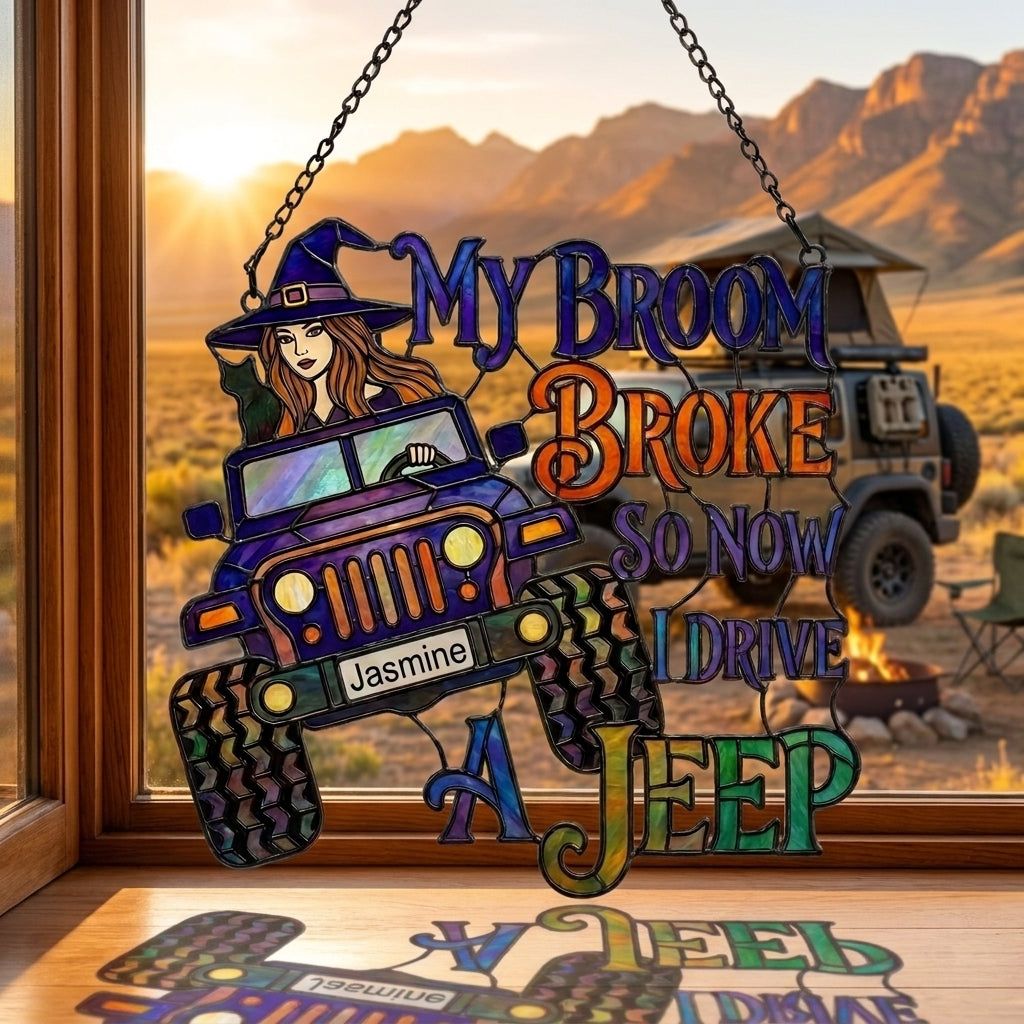 My Broom Broke So Now I Drive Jeep Personalized Suncatcher Window Glass Hanging