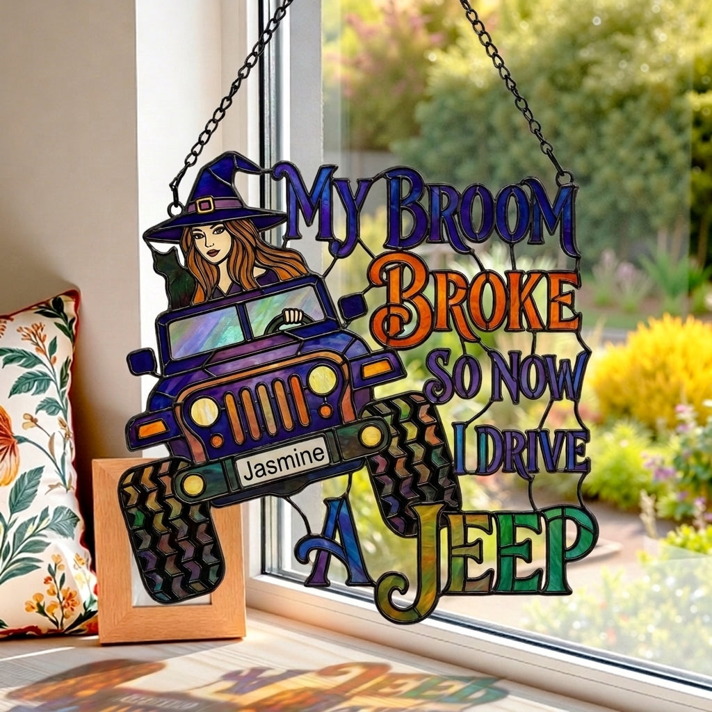 My Broom Broke So Now I Drive Jeep Personalized Suncatcher Window Glass Hanging