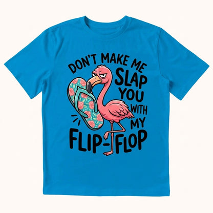 Don't Make Me Slap You T-shirt
