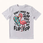 Don't Make Me Slap You T-shirt