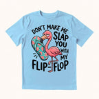 Don't Make Me Slap You T-shirt