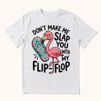 Don't Make Me Slap You T-shirt