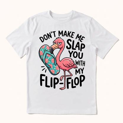 Don't Make Me Slap You T-shirt